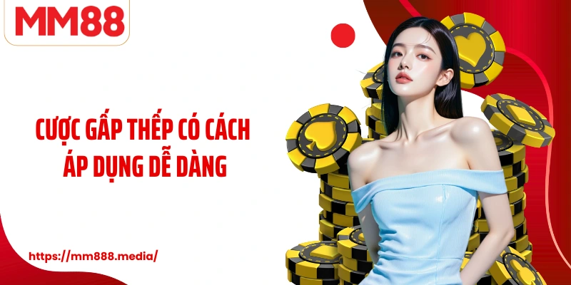 Cược gấp thếp có cách áp dụng dễ dàng