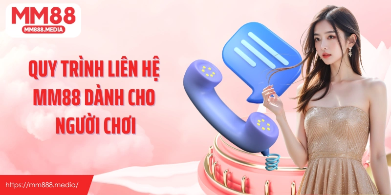 Quy trình liên hệ MM88 dành cho người chơi